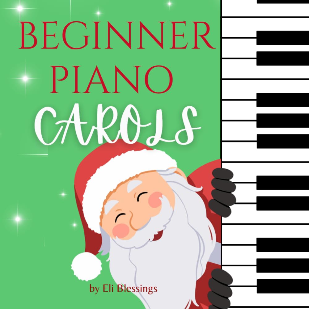 Beginner Piano Carols: Easy Christmas Piano Songs for Kids and Beginners | Holiday Favorites to Learn, Play, and Sing Along
