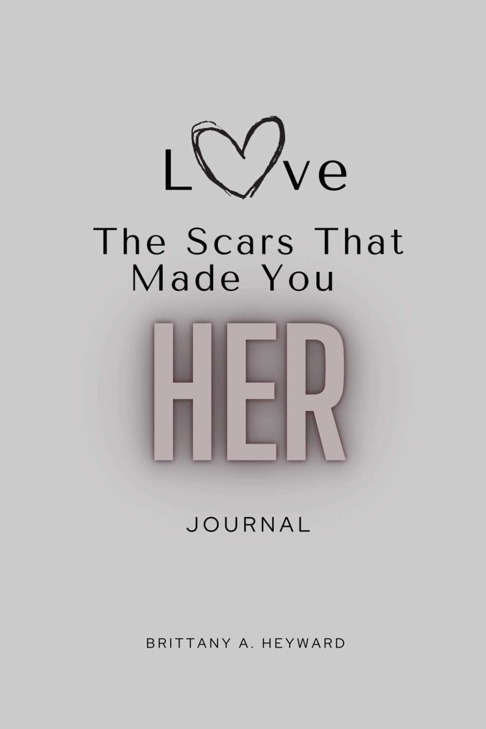 Love the Scars That Made You Her