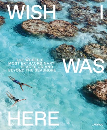 Wish I Was Here: The World's Most Extraordinary Places on and Beyond the Seashore (World's Most...
