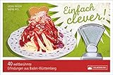  Einfach clever. 40 weltberühmte Erfindungen aus Baden-Württemberg. Der Nachfolgeband von „Einfach genial“ mit weiteren Geniestreichen aus dem Südwesten Deutschlands.