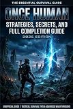ONCE HUMAN Strategies, Secrets, and Full Completion Unofficial Game Guide 2026 Edition