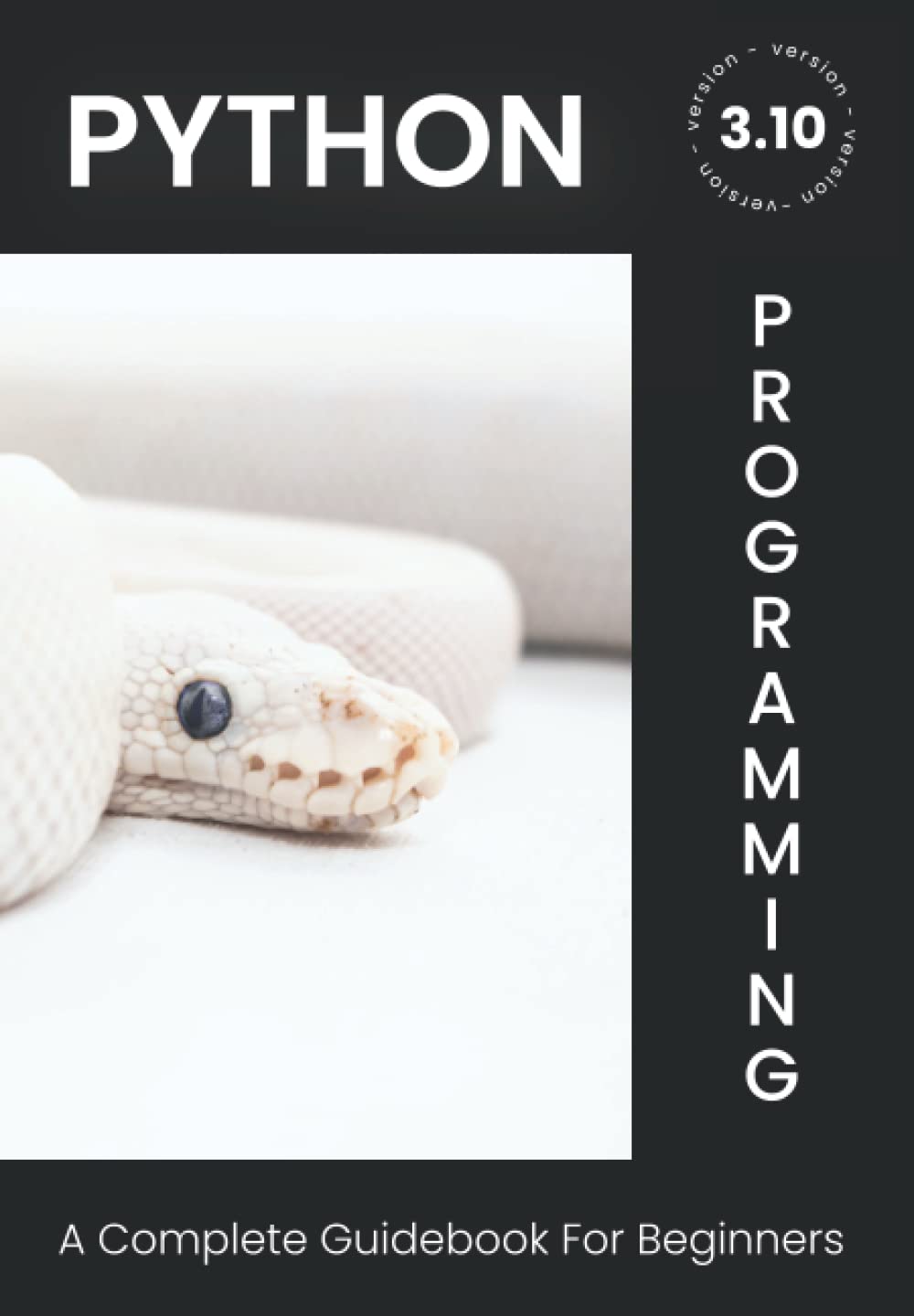 Python 3.10: A Complete Guide Book To Python Programming For Beginners [Color Edition]