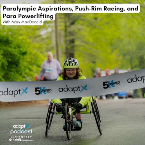 #096 - Paralympic Aspirations, Push-Rim Racing, and Para Powerlifting With Mary MacDonald