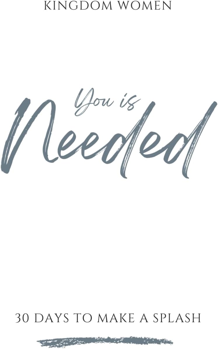 YOU IS NEEDED: 30 Days To Make A Splash (YOU IS Devotionals by Kingdom Women Global)