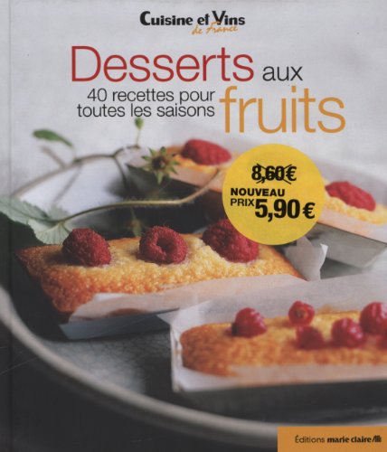 Desserts aux fruits: 40 recettes pour toutes les saisons