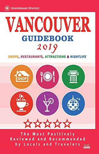 Vancouver Guidebook 2019: Shops, Restaurants, Entertainment and Nightlife in Vancouver, Canada (City Guidebook 2019)