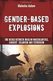 Gender-based Explosions: The Nexus between Muslim Masculinities, Jihadist Islamism and Terrorism