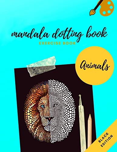 MANDALA DOTTING BOOK EXERCISE BOOK ANIMALS BLACK EDITION: HOW TO DRAW A MANDALA | DOT PAINTING MANDALAS WITH BLACK BACKGROUND | DOTTING TOOLS FOR PAINTING ROCKS | POINT PAINTING