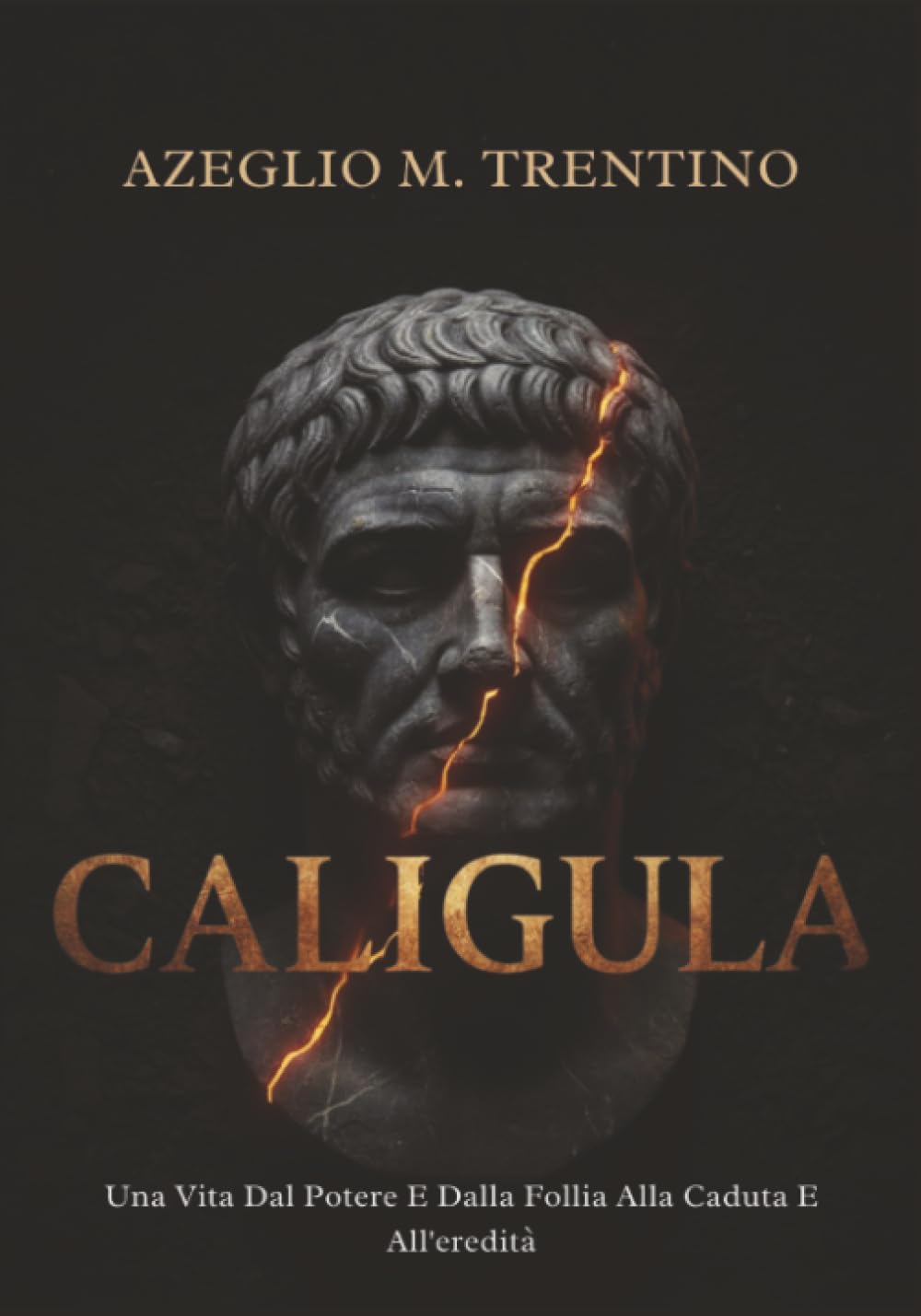 Caligula: Una Vita Dal Potere E Dalla Follia Alla Caduta E All'eredità (Storia Antica)
