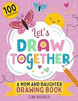 Let’s Draw Together, A Mom and Daughter Drawing Book with 100 Drawing Exercises: Doodle Draw with Mom and Me, Mothers Day Gift from Daughters B0D6RBGTVN Book Cover