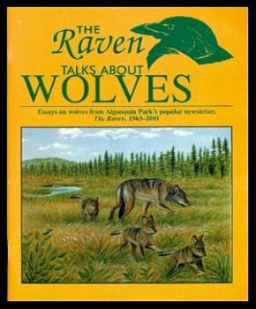 Paperback The Raven Talks About Wolves: Essays on Wolves From Algonquin Park's Popular Newsletter, the Raven, 1963-2001 Book