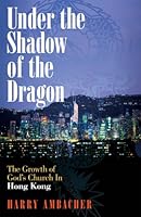 Under the Shadow of the Dragon. The Growth of God's Church in Hong Kong 1888796332 Book Cover