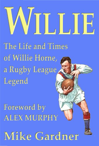 Télécharger Willie - The Life and Times of Willie Horne, a Rugby League Legend (English Edition) PDF Ebook En Ligne