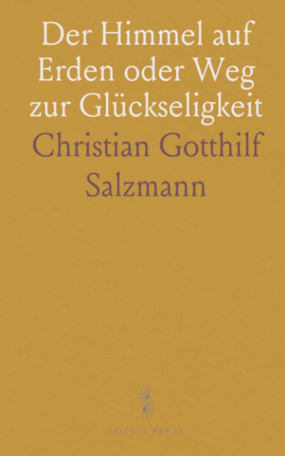 Der Himmel auf Erden oder Weg zur Glückseligkeit