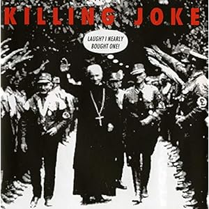 Killing Joke – Laugh I Nearly Bought