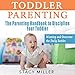 Toddler Parenting: The Parenting Handbook to Discipline Your Toddler - Winning and Overcome the Daily Battles