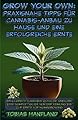 Grow Your Own: Praxisnahe Tipps für Cannabis-Anbau zu Hause und eine erfolgreiche Ernte: Erfolgreich Cannabis Zuhause anbauen: Dein Komplettguide von der Keimung bis zur Ernte für Homegrowing