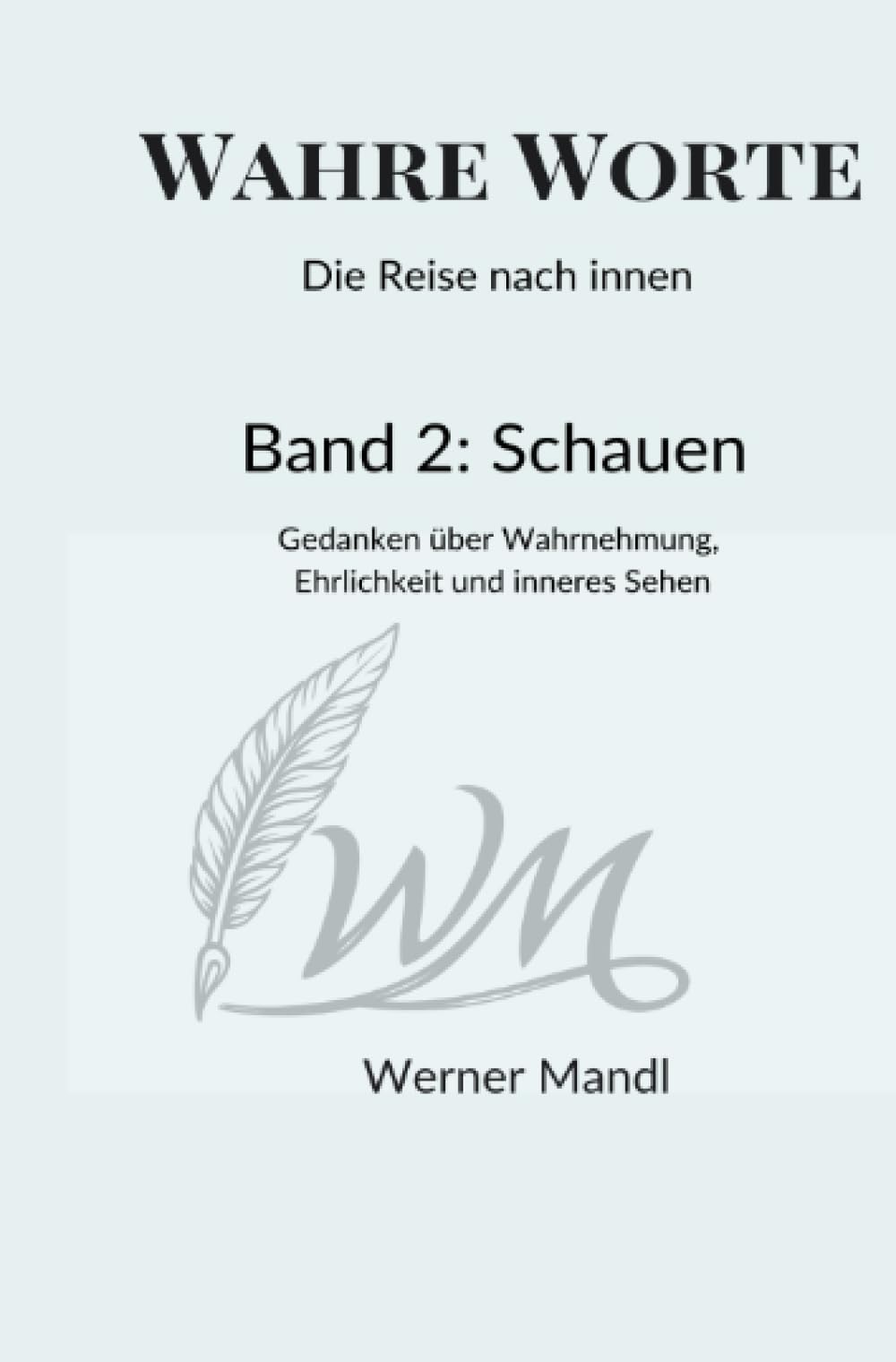Wahre Worte – Die Reise nach innen: Den Blick nach innen richten – Gedanken über Wahrnehmung, Ehrlichkeit und innere Klarheit