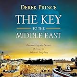 The Key to the Middle East: Discovering the Future of Israel in Biblical Prophecy