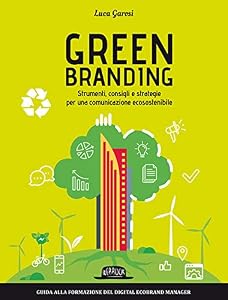 Green branding. Strumenti, consigli e strategie per una comunicazione ecosostenibile