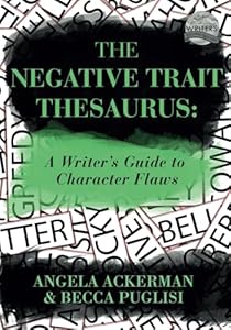 The Negative Trait Thesaurus: A Writer's Guide to Character Flaws (Writers Helping Writers Series)