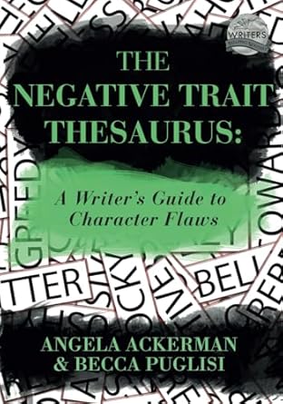 The Negative Trait Thesaurus: A Writer's Guide to Character Flaws (Writers Helping Writers Series)