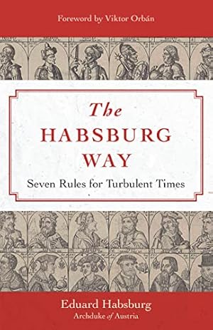 The Habsburg Way: 7 Rules for Turbulent Times