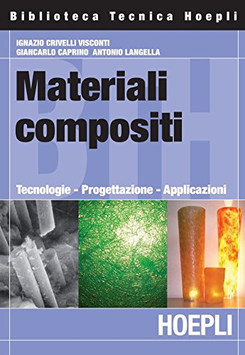 Materiali compositi: Tecnologie - Progettazione - Applicazioni