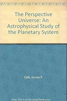 The Perspective Universe: An Astrophysical Study of the Planetary System B000LA3ZCY Book Cover