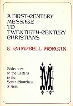 A First Century Message to Twentieth Century Christians: Addresses on the Letters to the seven churches of Asia