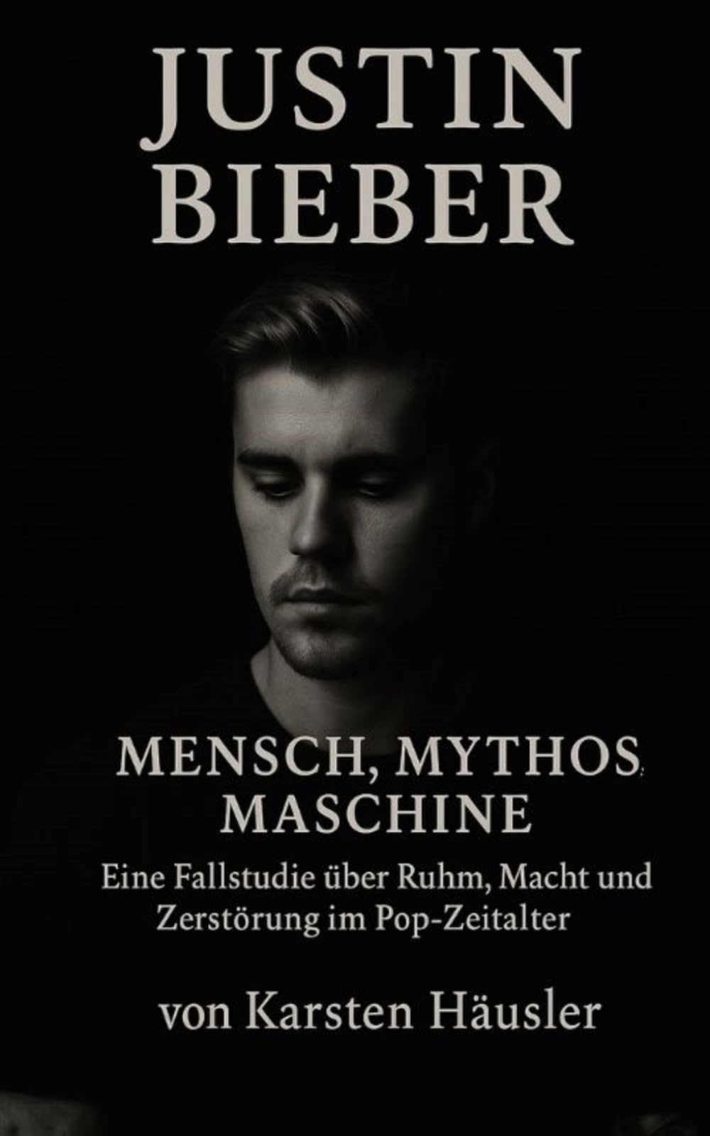 Justin Bieber – Mensch, Mythos, Maschine: Eine Fallstudie über Ruhm, Macht und Zerstörung im Pop-Zeitalter (Investigative Zeitgeschichte)