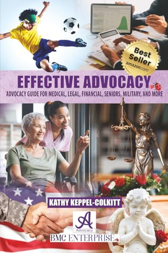 Effective Advocacy: Advocacy Guide for Medical, Legal, Financial, Seniors, Military, and More