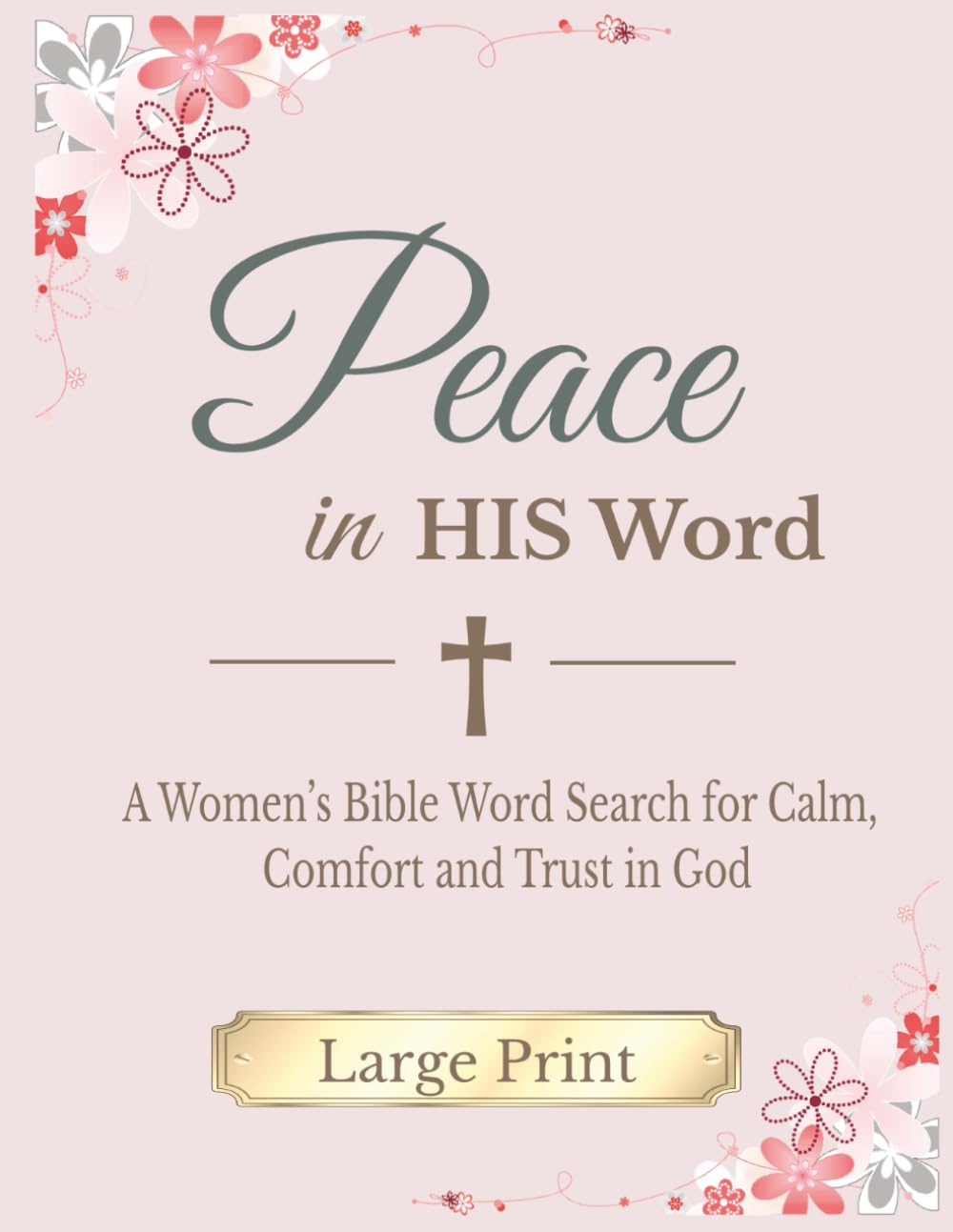 Peace In His Word (large print edition): A Women’s Bible Word Search for Calm, Comfort, and Trust in God
