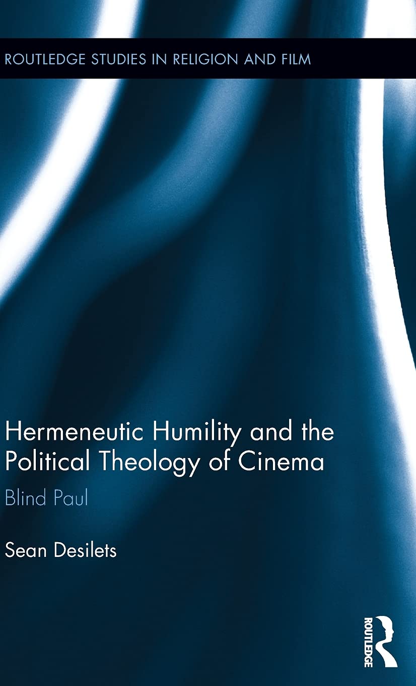 Hermeneutic Humility and the Political Theology of Cinema: Blind Paul (Routledge Studies in Religion and Film)