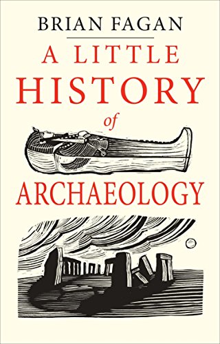 A Little History of Archaeology (Little Histories) A Little History of Archaeology (Little Histories)
