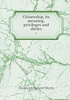 Citizenship, Its Meaning, Privileges and Duties 1 5519148627 Book Cover