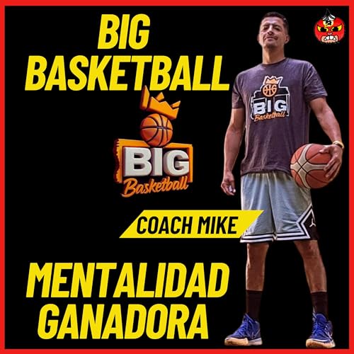 Basketball y mentalidad ganadora con El Coach Mike