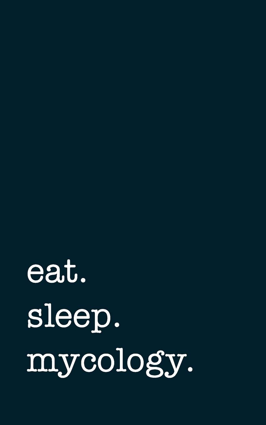 eat. sleep. mycology. - Lined Notebook: Writing Journal