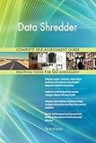 Data Shredder All-Inclusive Self-Assessment - More than 670 Success Criteria, Instant Visual Insights, Comprehensive Spreadsheet Dashboard, Auto-Prioritized for Quick Results