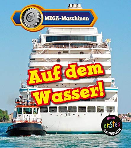 Auf dem Wasser! - MEGA-Maschinen: Mijn erstes sachbuch Auf dem Wasser! - MEGA-Maschinen: Mijn erstes sachbuch