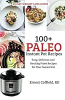 100+ Paleo Instant Pot Recipes: Easy, Delicious and Healthy Paleo Recipes for Your Instant Pot (Instant Pot Paleo Recipes) (Volume 1) 1722431792 Book Cover