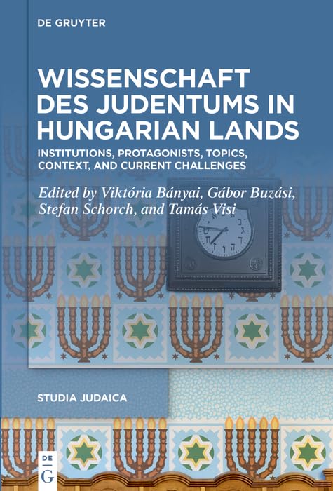 Wissenschaft des Judentums in Hungarian Lands: Institutions, Protagonists, Topics, Context, and Current Challenges (English Edition)