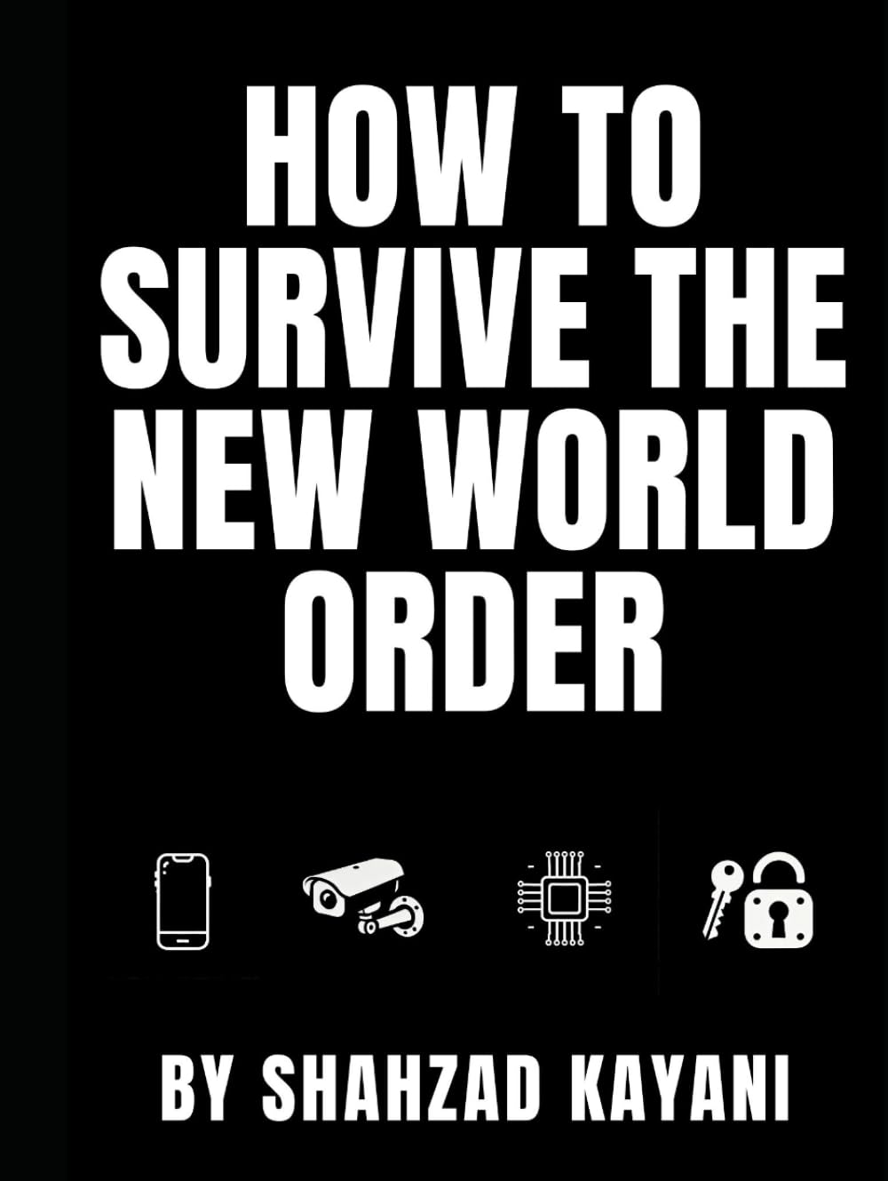 How to Survive the New World Order: A Prepper’s Guide to Self-Sufficiency, Privacy, and Thriving in a Controlled Society