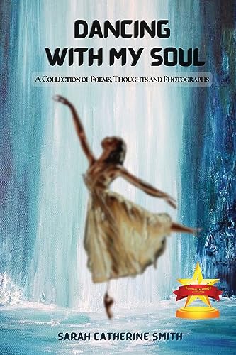Dancing with My Soul: A Collection of Poems, Thoughts and Photographs