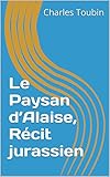 jurassier  Le Paysan d’Alaise, Récit jurassien (French Edition)