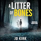 A Litter of Bones: A Scottish Crime Thriller: DCI Logan Crime Thrillers, Book 1