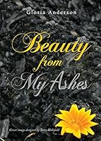 Beauty from My Ashes 1680280147 Book Cover