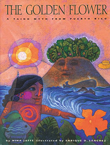 The Golden Flower: A Taíno Myth from Puerto Rico (Piñata Books)