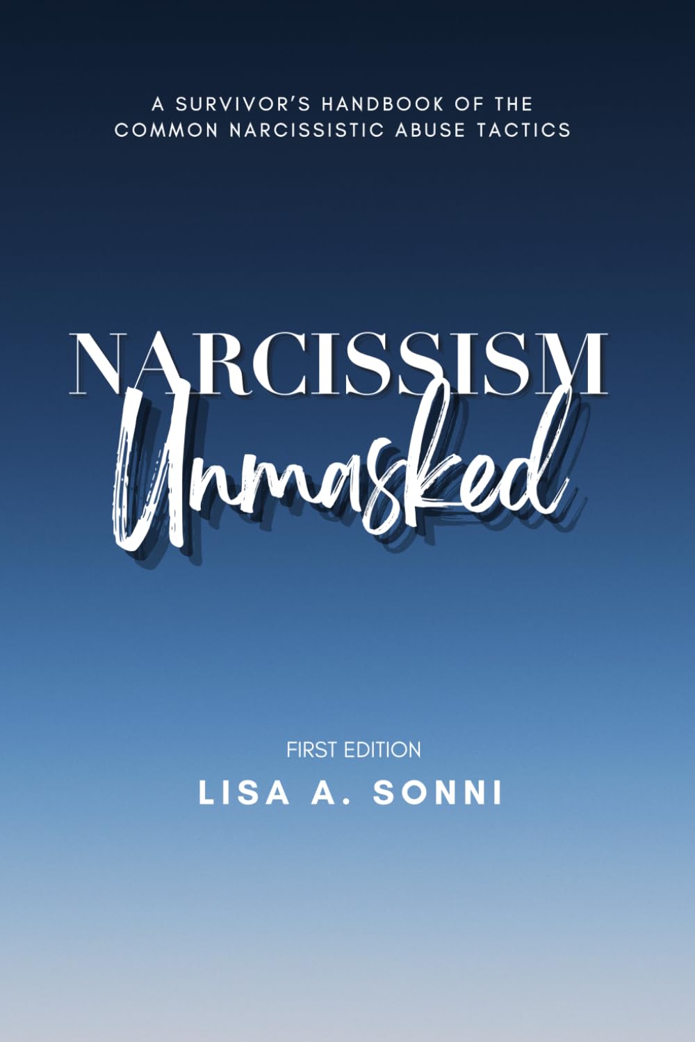 Narcissism Unmasked: A Survivor's Handbook of the Common Narcissistic Abuse Tactics