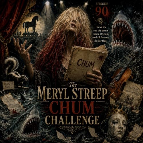 Episode 90: The Meryl Streep Chum Challange